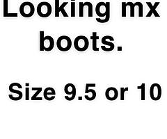 Looking a pair of mx boots, size 9.5/10