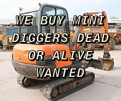 WE BUY MINI DIGGERS DEAD OR ALIVE