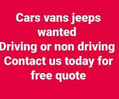 Hi I'm looking for Vehicles 
Cars Van's Jeeps Lorries Pick ups Campers

Driving Or Not Driving No Ke
