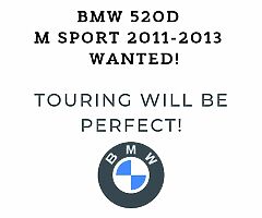 WANTED! BMW 520d M SPORT 2011 & Up!