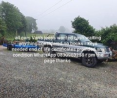 All cars Van's jeeps wanted cash waiting