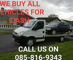 ALL CARS, VANS, JEEPS, LORRIES CAMPERS, PICKUPS WANTED ALL MAKES CONSIDERED CALL 0858169343