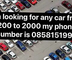 I’m looking for any car from 200€ to 2000€ I can I am valabil Any time I buy any car