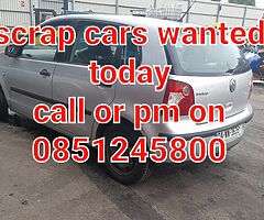 Scrap cars wanted today