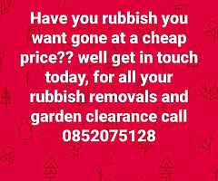 RUBBISH REMOVAL AND GARDEN CLEARANCE CALL 0852075128